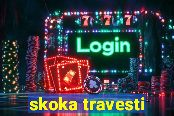 skoka travesti